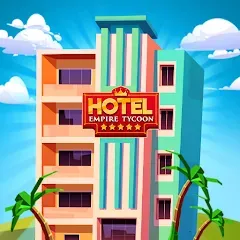 Скачать взломанную Hotel Empire Tycoon－Idle Game  [МОД Unlimited Money] - стабильная версия apk на Андроид